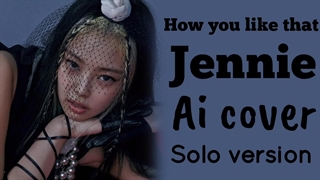 کاور جنی از آهنگ how like that کامل ورژن سولو (هوش مصنوعی)